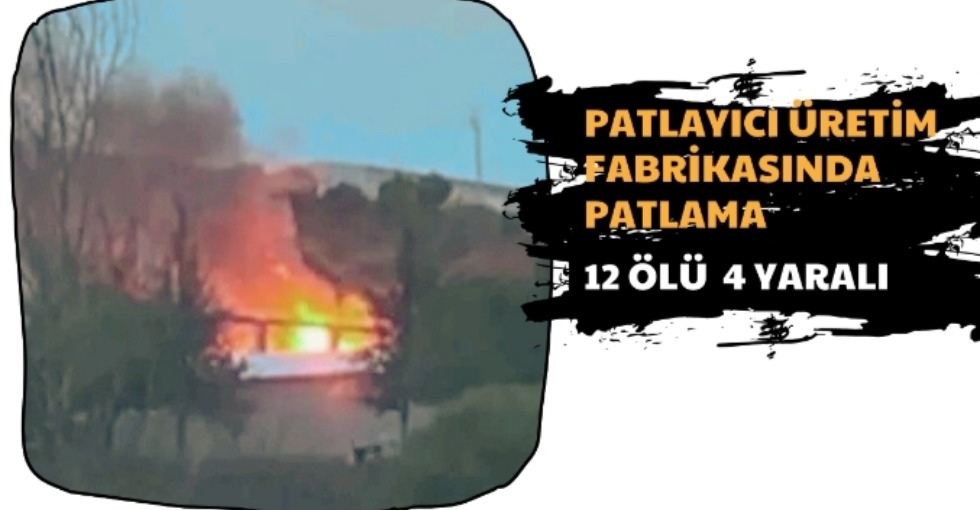 ÜRETİM FABRİKASINDA PATLAMA 12 ÖLÜ 